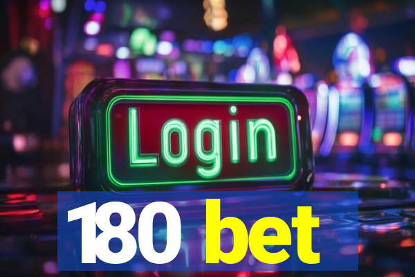 180 bet